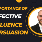 The Importance of Effective Influence and Persuasion